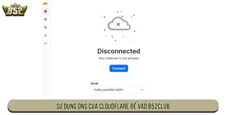 Sử dụng DNS của Cloudflare để vào B52Club